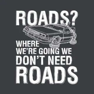 Where We're Going We Don't Need Roads T-Shirt from Five Fing