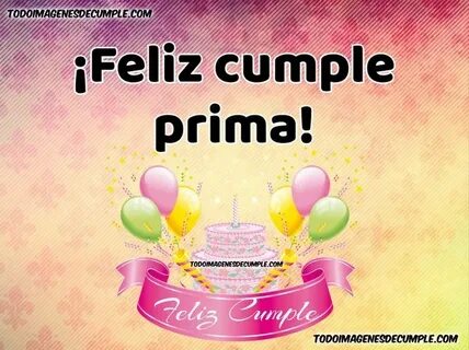 Muchas felicidades querida Prima en el día de tus cumpleaños