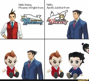 Hello there, Hello, Phoenix Wright from Apollo Justice from 