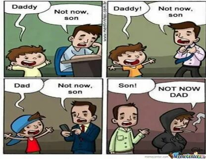 Daddy Not Now Son Meme - Pregnant Center Informations