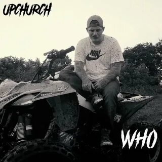 Who Upchurch слушать онлайн на Яндекс.Музыке