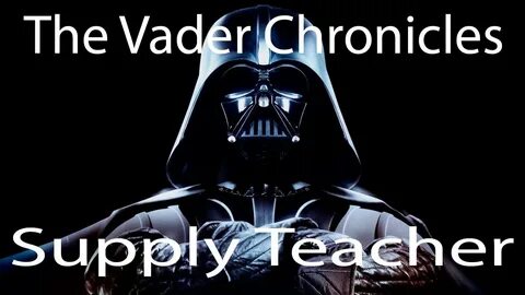 AVSSTV - The Vader Chronicles: Vader the Supply Teacher - Yo
