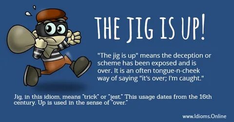 The Jig Is Up Jig Idioms Idiom Dictionary - Mobile Legends