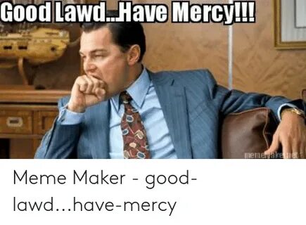 Good Lawd Have Mercy!!! Hmemenikenet Meme Maker - Good-Lawdh