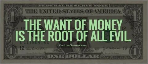 THE WANT OF MONEY IS THE ROOT TO ALL EVIL - Steemit