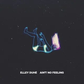 Elley Duhé альбом AIN'T NO FEELING слушать онлайн бесплатно 