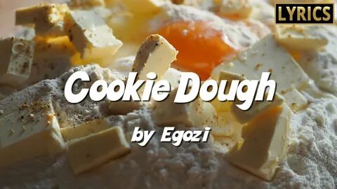 Lyrics Song - Cookie Dough 🎤 Egozi - YouTube Music