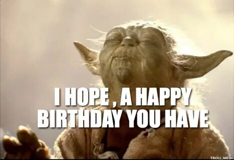 HAPPY BIRTHDAY...EVERYBODY Yoda happy birthday, Funny happy 