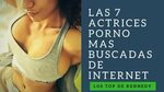 7 ACTRICES PORNO MAS BUSCADAS DE INTERNET 2017 - YouTube