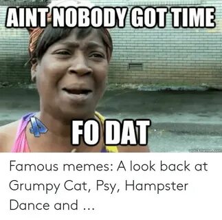 AINT NOBODY GOT TIME FO DAT Quickmemecom Famous Memes a Look