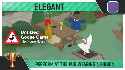 Untitled Goose Game - Elegant 🏆 - Trophy Guide - Perform at 