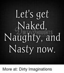 Let S Get Naked Naughty and Nasty Now More at Dirty Imaginat