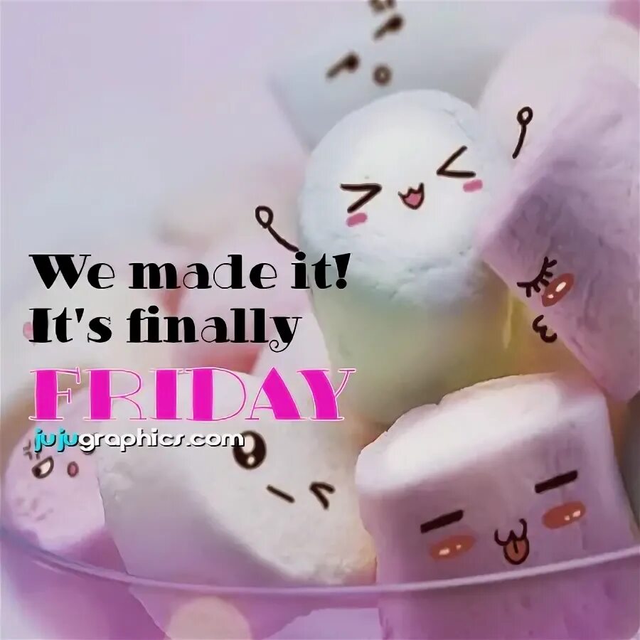 We made it its finally Friday - JuJuGraphics