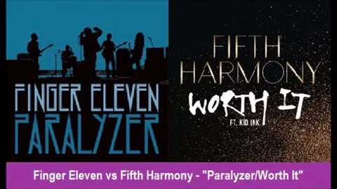 Finger Eleven vs Fifth Harmony - "Paralyzer/Worth It" - YouT