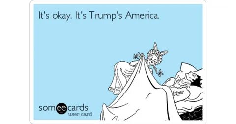 It's okay. It's Trump's America. Confession Ecard