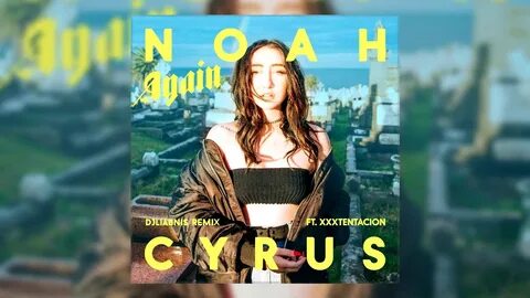 Noah Cyrus - Again ft. XXXTENTACION (DJLiabnis Remix) Audio 