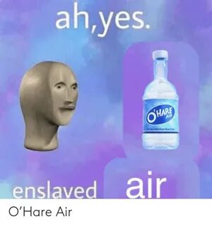 Ahyes OHARE AIR Enslaved Air at O’Hare Air Dank Meme on ME.M