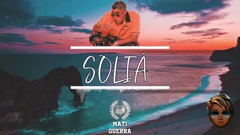 SOLIÁ REMIX - BAD BUNNY, MATI GUERRA YHLQMDLG - YouTube