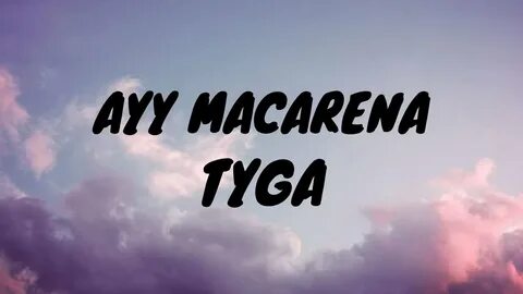 Tyga - Ayy Macarena (Lyrics) - YouTube