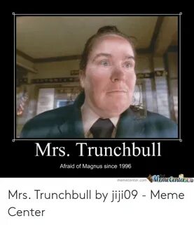 Mrs Trunchbull Afraid of Magnus Since 1996 Mrs Trunchbull by