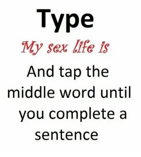 Type My Sex Life Is and Tap the Middle Word Until You Comple