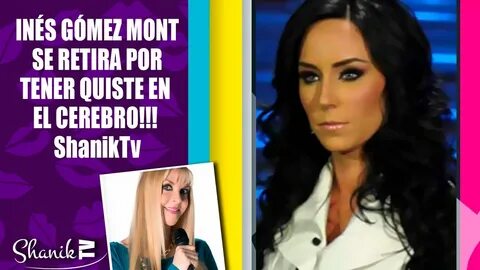 INÉS GÓMEZ MONT SE RETIRA P QUISTE CEREBRAL! ShanikTv - YouT