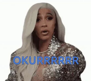 Okurrrrr Sassy GIF - Okurrrrr Sassy Cardi B - Discover & Sha