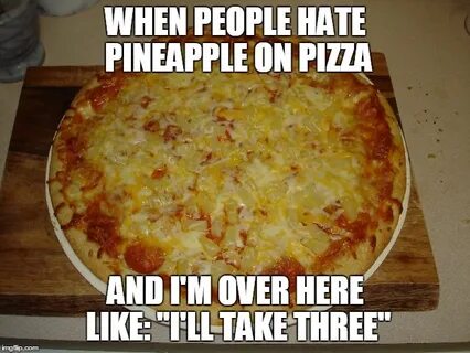 Image tagged in pineapple pizza - Imgflip