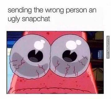 Sending The Wrong Person An Ugly Snapchat Pictures, Photos, 