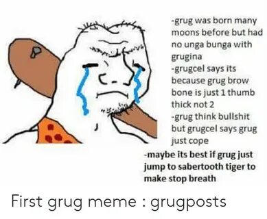 Grug Was Born Many Moons Before but Had No Unga Bunga With G