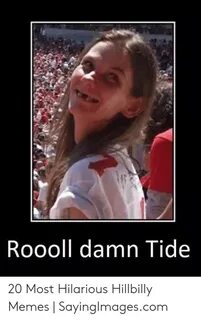 Roooll Damn Tide 20 Most Hilarious Hillbilly Memes SayingIma