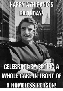 AYN RAND BIRTHDAY HAPPY S CELEBRATE BV EATING a WHOLE CAKE I