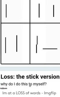 Loss the Stick Version Why Do I Do This to Myself? Imgilipco