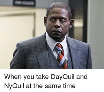 🐣 25+ Best Memes About When You Take Dayquil and Nyquil at t