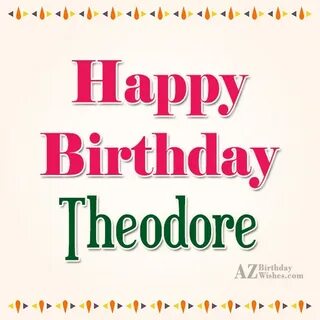 Happy Birthday Theodore - AZBirthdayWishes.com