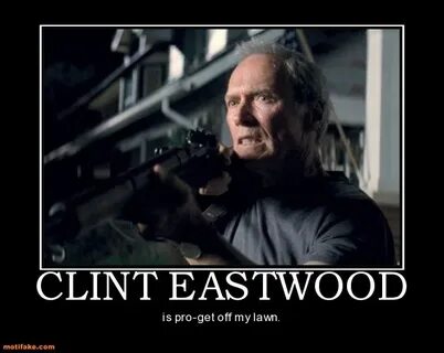 Awesome Clint eastwood, Clint, Get off my lawn