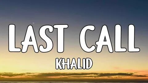 Khalid - Last Call (Lyrics) - YouTube