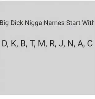 Big Dick Nigga Names Start With D K B T M R J N a C Meme on 