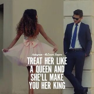 Treat Her Like A Queen And She'll Make You Her King Pictures