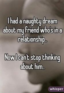 I had a naughty dream about my friend who's in a relationshi