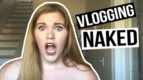 VLOGGING NAKED?! - YouTube