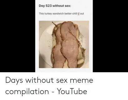 Day 523 Without Sex This Turkey Sandwich Better Chill Tf Out