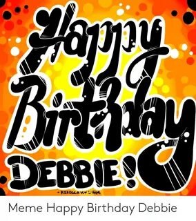 🐣 25+ Best Memes About Happy Birthday Debbie Meme Happy Birt