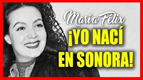 MARÍA FÉLIX "YO HE DE HABER NACIDO EN ÁLAMOS SONORA" 1996 - 