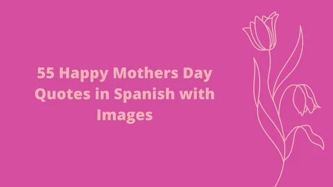 55 Happy Mothers Day Quotes in Spanish with Images - YouTube