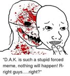 DAK Is Such a Stupid Forced Meme Nothing Will Happen! R-Righ