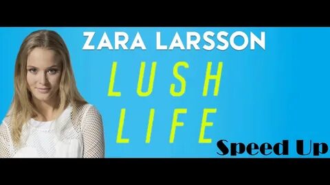 Zara Larsson - Lush Life - Speed Up - YouTube