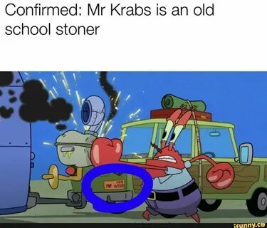 Confirmed: Mr Krabs is an old school stoner - ) Funny sponge