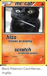 BASIC Hiss Hisses at Enemy Scratch Scratches Enemy Weakness 