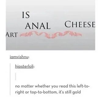 Anal cheese is art - Meme by waffelcat :) Memedroid